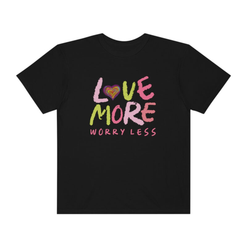 Love More Worry Less Garment-Dyed T-shirt - Image 9