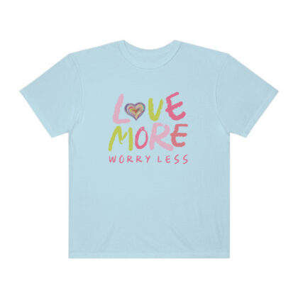 Love More Worry Less Garment-Dyed T-shirt