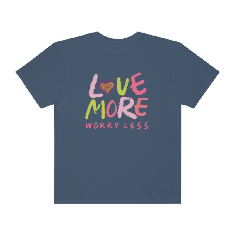 Love More Worry Less Garment-Dyed T-shirt - Image 7